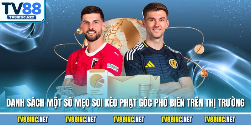 Danh sách một số mẹo soi kèo phạt góc phổ biến trên thị trường