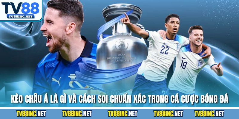 Kèo châu á là gì và cách soi chuẩn xác trong cá cược bóng đá