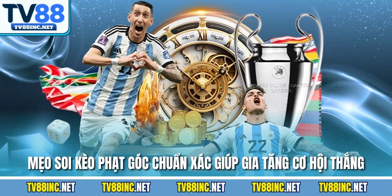 Mẹo soi kèo phạt góc chuẩn xác giúp gia tăng cơ hội thắng