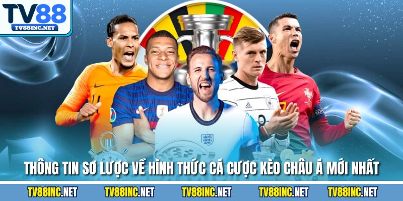 Thông tin sơ lược về hình thức cá cược kèo Châu Á mới nhất