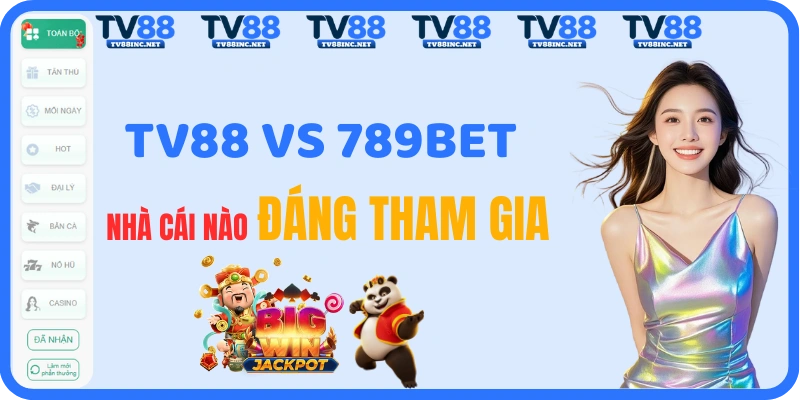 TV88 vs 789BET: So Sánh Nhà Cái Uy Tín & Hoàn Trả 2026